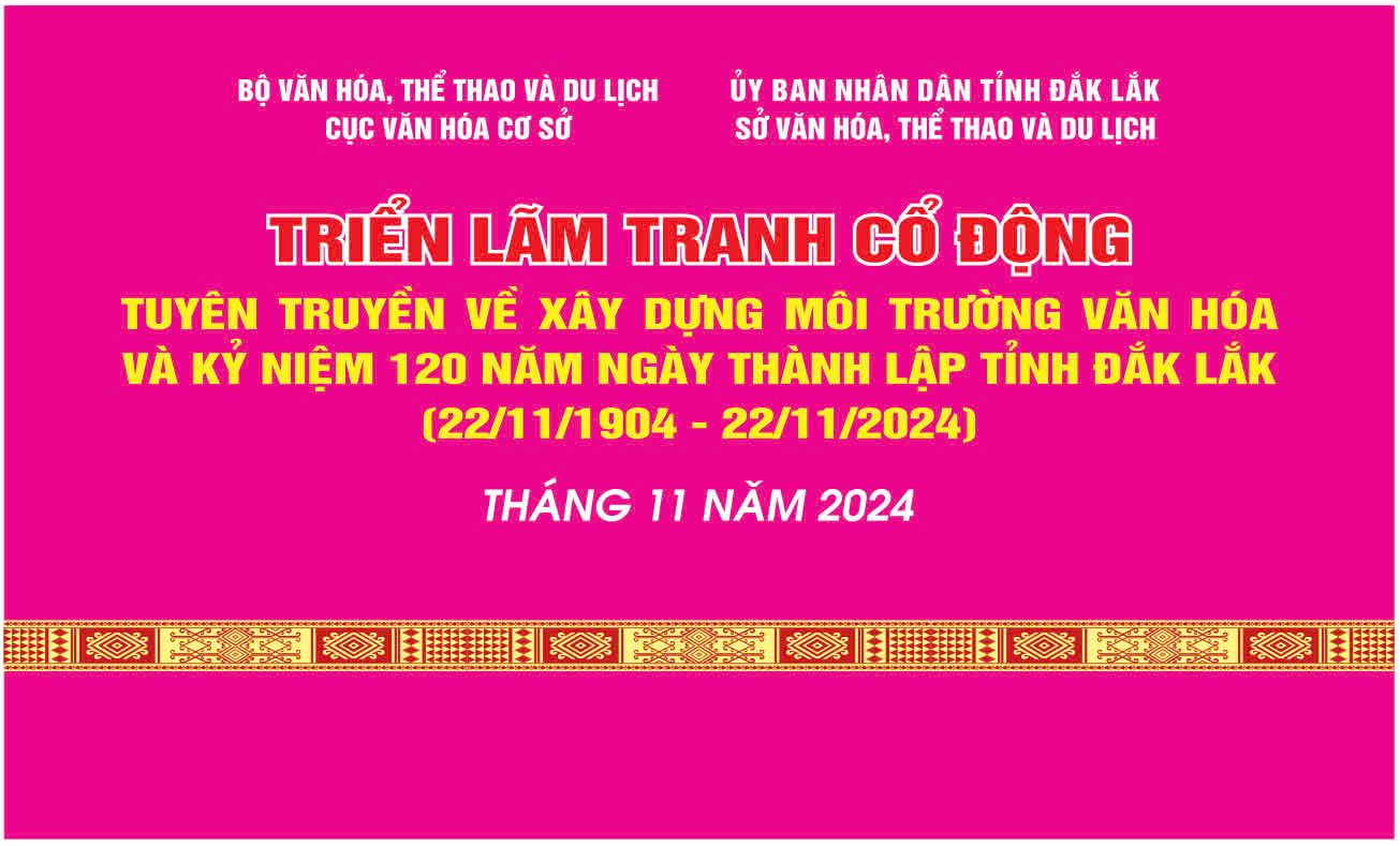 Triển lãm tranh cổ động tuyên truyền về xây dựng môi trường văn hóa và chào mừng kỷ niệm 120 năm Ngày thành lập tỉnh Đắk Lắk (22/11/1904 - 22/11/2024)